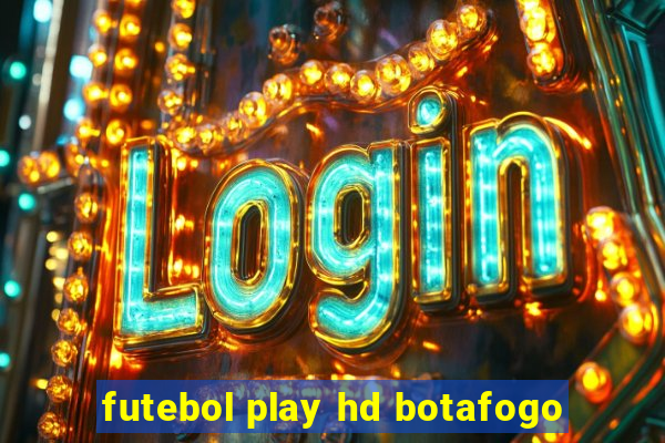 futebol play hd botafogo